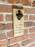 MAGNETIC Bottle Opener - Wall Mounted Bottle Opener - In Dog Beers I've Only Had One - Magnetic - Laser Engraved