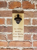 MAGNETIC Bottle Opener - Wall Mounted Bottle Opener - In Dog Beers I've Only Had One - Magnetic - Laser Engraved